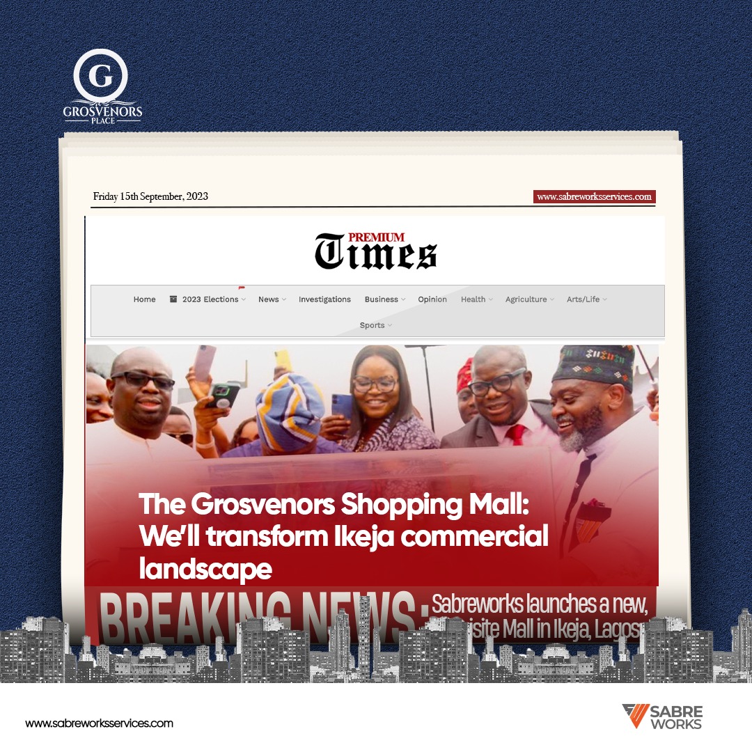 Read more about the article Sabreworks Investment’s Grosvenors Shopping Mall to transform Ikeja’s commercial landscape